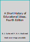 Hardcover A Short History of Educational Ideas, Fourth Edition Book