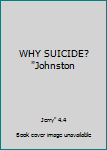WHY SUICIDE? "Johnston