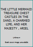 Hardcover THE LITTLE MERMAID TREASURE CHEST CASTLES IN THE SAND, A CHARMED LIFE, AND HER MAJESTY , ARIEL Book