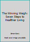 Paperback The Winning Weigh: Seven Steps to Healthier Living Book