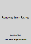 Hardcover Runaway from Riches Book