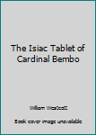 The Isiac Tablet of Cardinal Bembo