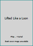 Hardcover Lifted Like a Loon Book