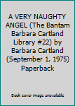 Paperback A VERY NAUGHTY ANGEL (The Bantam Barbara Cartland Library #22) by Barbara Cartland(September 1, 1975) Paperback Book