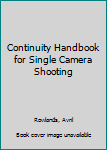 The Continuity Handbook: A Guide for Single-camera Shooting (Media Manuals S.) - Book  of the Media Manuals