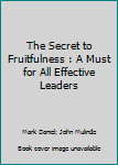 Spiral-bound The Secret to Fruitfulness : A Must for All Effective Leaders Book