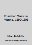 Hardcover Chamber Music in Vienna, 1890-1908 Book