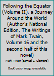 Following the Equator (Volume II), a Journey Around the World (Author's National Edition, The Writings of Mark Twain, Volume 16 and the second half of this novel)