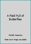 Paperback A Field Full of Butterflies Book