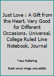 Paperback Just Love : A Gift from the Heart, Very Good for Different Occasions, Universal, College Ruled Line Notebook, Journal Book