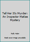 Hardcover Tell Her It's Murder: An Inspector MaKee Mystery Book