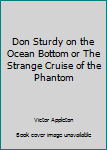 Don Sturdy on the Ocean Bottom Or the Strange Cruise of the Phantom - Book #11 of the Don Sturdy