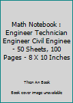 Math Notebook : Engineer Technician Engineer Civil Enginee - 50 Sheets, 100 Pages - 8 X 10 Inches