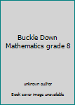 Unknown Binding Buckle Down Mathematics grade 8 Book