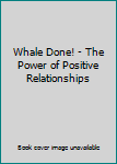Paperback Whale Done! - The Power of Positive Relationships Book