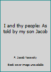 Paperback I and thy people: As told by my son Jacob Book