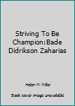 Unknown Binding Striving To Be Champion:Bade Didrikson Zaharias Book