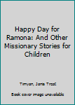 Paperback Happy Day for Ramona: And Other Missionary Stories for Children Book