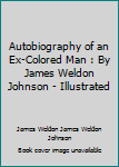 Paperback Autobiography of an Ex-Colored Man : By James Weldon Johnson - Illustrated Book