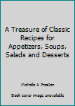 A Treasure of Classic Recipes for Appetizers, Soups, Salads and Desserts