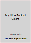 Unknown Binding My Little Book of Colors Book