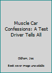 Hardcover Muscle Car Confessions: A Test Driver Tells All Book