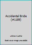 Unknown Binding Accidental Bride (#1189) Book