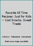 Paperback Favorite All Time Recipes: Just for Kids -- Cool Snacks, Sweet Treats Book