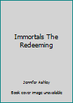 Hardcover Immortals The Redeeming Book