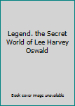 Unknown Binding Legend. the Secret World of Lee Harvey Oswald Book