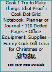 Cook I try to make things Idiot Proof: Cook Dot Grid Notebook, Planner or Journal | 110 Dotted Pages | Office Equipment, Supplies | Funny Cook Gift Idea for Christmas or Birthday