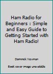 Paperback Ham Radio for Beginners : Simple and Easy Guide to Getting Started with Ham Radio! Book