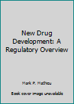 Hardcover New Drug Development: A Regulatory Overview Book