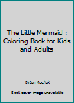 The Little Mermaid : Coloring Book for Kids and Adults