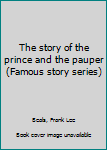 Hardcover The story of the prince and the pauper (Famous story series) Book