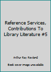 Hardcover Reference Services, Contributions To Library Literature #5 Book