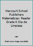 Paperback Harcourt School Publishers Matematicas: Reader Grade K Dia de Limpieza Book