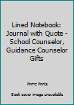 Paperback Lined Notebook: Journal with Quote - School Counselor, Guidance Counselor Gifts Book