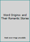 Hardcover Word Origins: and Their Romantic Stories Book