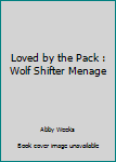 Paperback Loved by the Pack : Wolf Shifter Menage Book