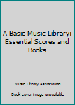 Paperback A Basic Music Library: Essential Scores and Books Book
