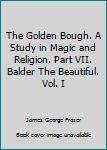 Unknown Binding The Golden Bough. A Study in Magic and Religion. Part VII. Balder The Beautiful. Vol. I Book