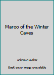 Unknown Binding Maroo of the Winter Caves Book