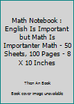Math Notebook : English Is Important but Math Is Importanter Math - 50 Sheets, 100 Pages - 8 X 10 Inches