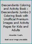 Paperback Descendants Coloring and Activity Book : Descendants Jumbo 3 Coloring Book with Unofficial Premium Images and Activity Pages for Kids and Adults Book