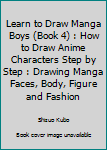 Learn to Draw Manga Boys (Book 4) : How to Draw Anime Characters Step by Step : Drawing Manga Faces, Body, Figure and Fashion