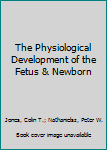 Hardcover The Physiological Development of the Fetus & Newborn Book