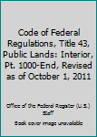 Code of Federal Regulations, Title 43, Public Lands: Interior, Pt. 1000-End, Revised as of October 1, 2011