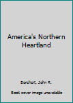 Paperback America's Northern Heartland Book