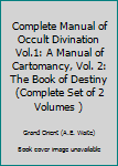 Complete Manual of Occult Divination Vol.1: A Manual of Cartomancy, Vol. 2: The Book of Destiny (Complete Set of 2 Volumes )